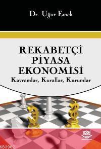 Rekabetçi Piyasa Ekonomisi; Kavramlar, Kurallar, Kurumlar | Uğur Emek 