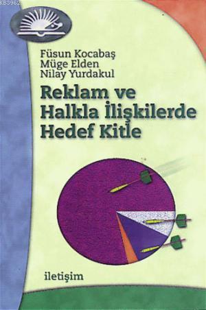 Reklam ve Halkla İlişkilerde Hedef Kitle | Füsun Kocabaş | İletişim Ya