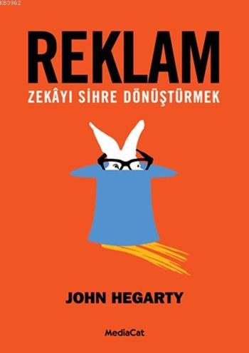 Reklam; Zekâyı Sihre Dönüştürmek | John Hegarty | Mediacat Kitapları