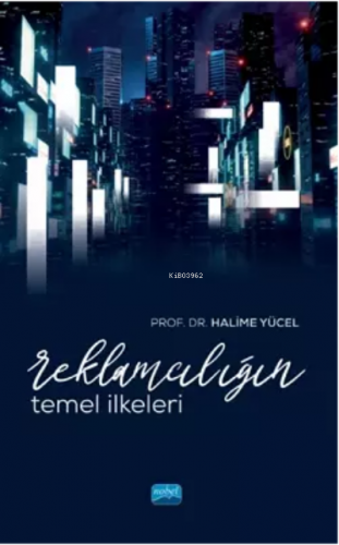 Reklamcılığın Temel İlkeleri | Halime Yücel | Nobel Akademik Yayıncılı