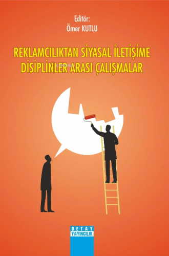 Reklamcılıktan Siyasal İletişime Disiplinler Arası Çalışması | Ömer Ku