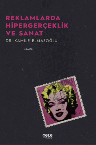 Reklamlarda Hipergerçeklik ve Sanat | Kamile Elmasoğlu | Gece Kitaplığ