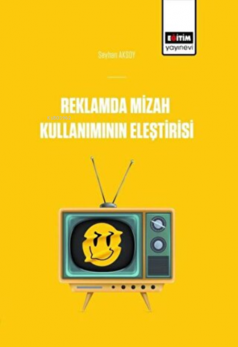 Reklamlarda Mizah Kullanımının Eleştirisi | Seyhan Aksoy | Eğitim Yayı