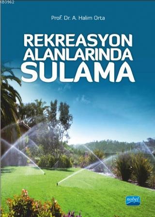 Rekreasyon Alanlarında Sulama | A. Halim Orta | Nobel Akademik Yayıncı