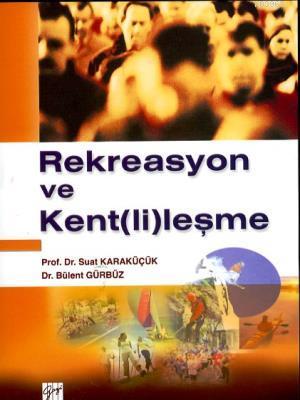 Rekreasyon ve Kent(li)leşme | Suat Karaküçük | Gazi Kitabevi