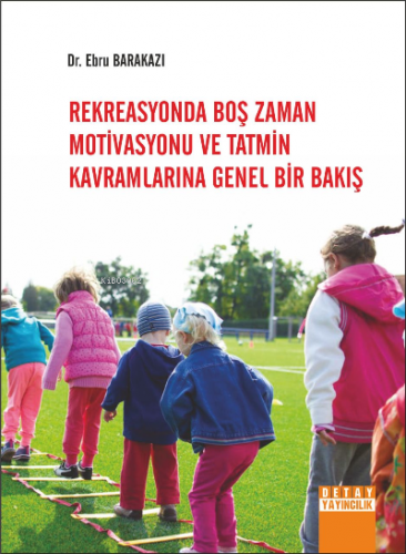 Rekreasyonda Boş Zaman Motivasyonu Ve Tatmin Kavramlarına Genel Bir Ba