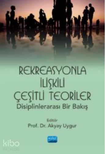 Rekreasyonla İlişkili Çeşitli Teoriler: Disiplinlerarası Bir Bakış | A