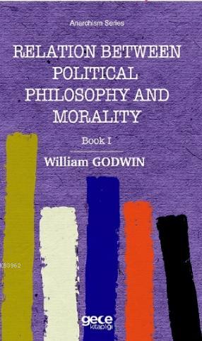 Relation Between Political Phiosophy and Moralty Book I | William Godw