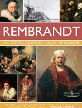 Rembrandt - 500 Görsel Eşliğinde Yaşamı ve Eserleri | Rosalind Ormisto