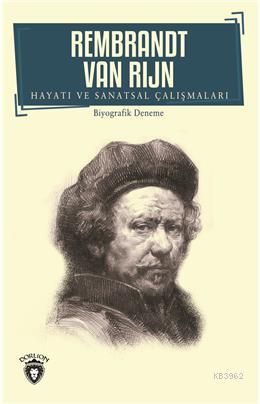 Rembrandt Van Rijn - Hayatı ve Sanatsal Çalışmaları | Rembrandt van Ri