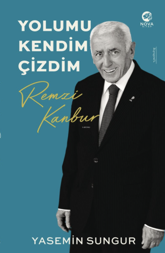 Remzi Kanbur - Yolumu Kendim Çizdim | Yasemin Sungur | Nova Kitap