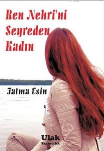 Ren Nehri'ni Seyreden Kadın | Fatma Esin | Ulak Yayınları