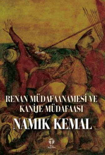 Renan Müdafaanamesi ve Kanije Müdafaası | Namık Kemal | Tema Yayınları