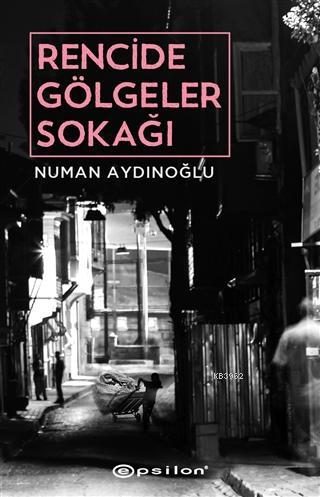 Rencide Gölgeler Sokağı | Numan Aydınoğlu | Epsilon Yayınevi