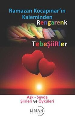 Rengarenk Tebeşiirler: Aşk - Sevda Şiirleri ve Öyküleri | Ramazan Koca