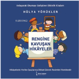 Rengine Kavuşan Hikayeler | Hülya Yörükler | İkinci Adam Yayınları