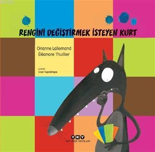 Rengini Değiştirmek İsteyen Kurt | Orianne Lallemand | Yapı Kredi Yayı