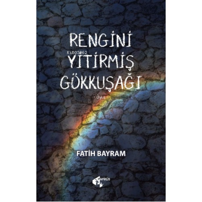 Rengini Yitirmiş Gökkuşağı | Fatih Bayram | Papirüs Yayın Dağıtım