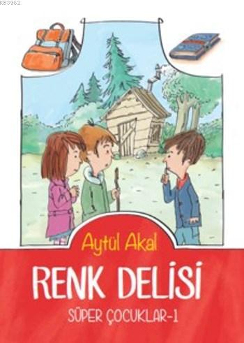 Renk Delisi; Süper Çocuklar 1 | Aytül Akal | Tudem Yayınları - Kültür