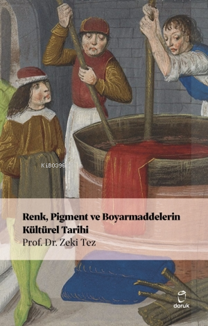 Renk, Pigment ve Boyarmaddelerin Kültürel Tarihi | Zeki Tez | Doruk Ya