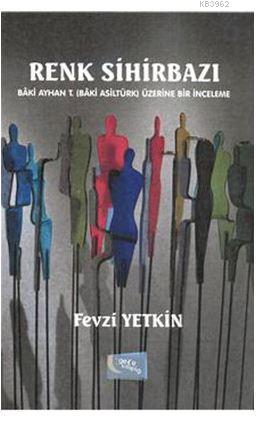 Renk Sihirbazı; Baki Ayhan T. (Baki Asiltürk) Üzerine Bir İnceleme | F