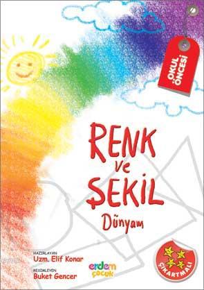 Renk ve Şekil Dünyam (4-5 Yaş) | Elif Konar Özkan | Erdem Çocuk