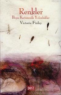 Renkler; Boya Kutusunda Yolculuk | Victoria Finlay | Dost Kitabevi