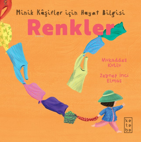 Renkler - Minik Kâşifler için Hayat Bilgisi | Mukaddes Kutlu | Ketebe 