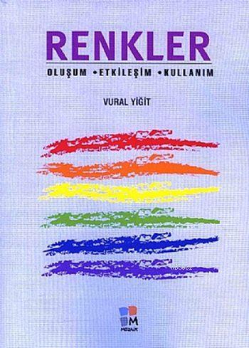 Renkler; Oluşum - Etkileşim - Kullanım | Vural Yiğit | Arkeoloji ve Sa