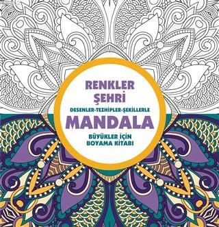 Renkler Şehri - Mandala Desenler - Tezhipler - Şekillerle | Kolektif |