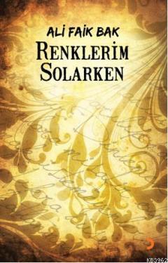 Renklerim Solarken | Ali Faik Bak | Cinius Yayınları