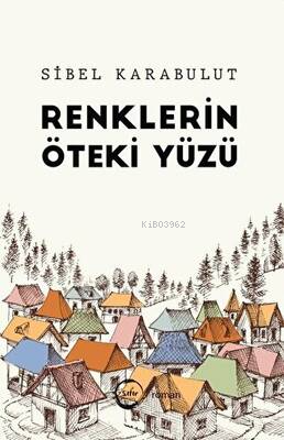 Renklerin Öteki Yüzü | Sibel Karabulut | Sıfır Yayınları