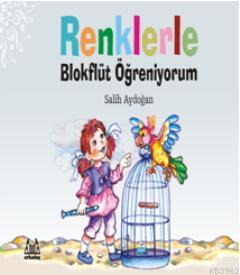 Renklerle Blokflüt Öğreniyorum | Salih Aydoğan | Arkadaş Yayınevi