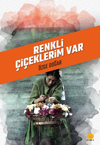 Renkli Çiçeklerim Var | Özge Doğar | Ters Kule Yayınları