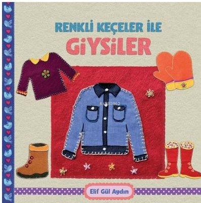 Renkli Keçeciler İle Giysiler | Elif Gül Aydın | Martı Yayınları