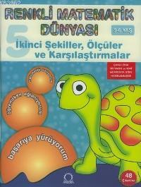 Renkli Matematik Dünyası 5; İkinci Şekiller, Ölçüler ve Karşılaştırmal