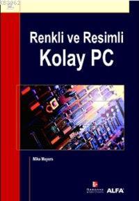 Renkli ve Resimli Kolay Pc | Mike Meyers | Alfa Basım Yayım Dağıtım