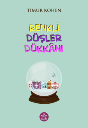 Renklii Düşler Dükkânı | Timur Kohen | Elpis Yayınları