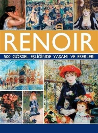 Renoir - 500 Görsel Eşliğinde Yaşamı ve Eserleri | Susie Hodge | Türki