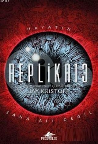 Replika13 (Ciltli) Hayatın Sana Ait Değil | Jay Kristoff | Pegasus Yay