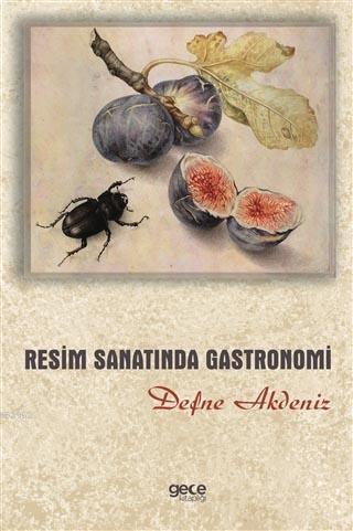 Resim Sanatında Gastronomi | Defne Akdeniz | Gece Kitaplığı Yayınları