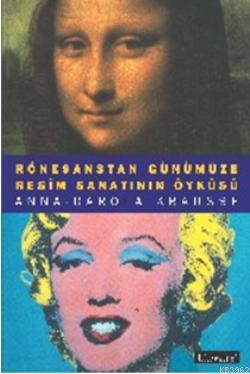 Resim Sanatının Öyküsü; Rönesanstan Günümüze | Anna-Carola Krausse | L