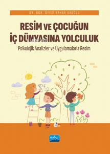 Resim Ve Çocuğun İç Dünyasına Yolculuk Psikolojik Analizler ve Uygulam