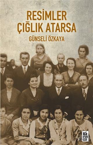 Resimler Çığlık Atarsa | Günseli Özkaya | Karınca Yayınları