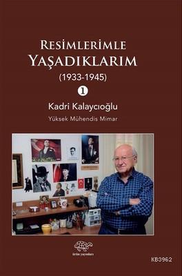 Resimlerimle Yaşadıklarım 1933-1945 | Kadri Kalaycıoğlu | Ürün Yayınla