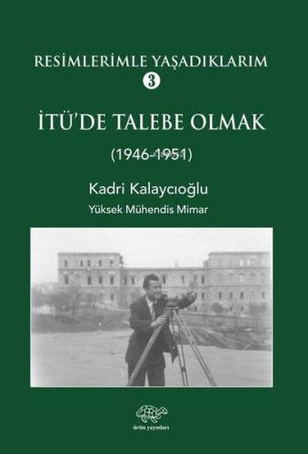 Resimlerimle Yaşadıklarım 3 - 1946 1951 | Kadri Kalaycıoğlu | Ürün Yay