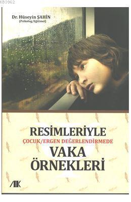 Resimleriyle Çocuk/Ergen Gelişiminde Vaka Örnekleri | Hüseyin Şahin | 