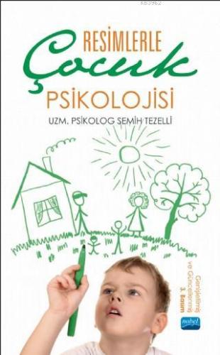 Resimlerle Çocuk Psikolojisi | Semih Tezelli | Nobel Akademik Yayıncıl