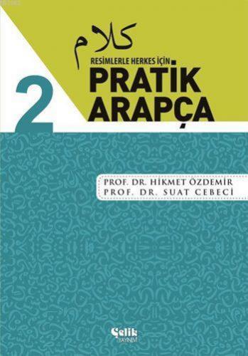 Resimlerle Herkes İçin Pratik Arapça - 2 | Hikmet Özdemir | Çelik Yayı