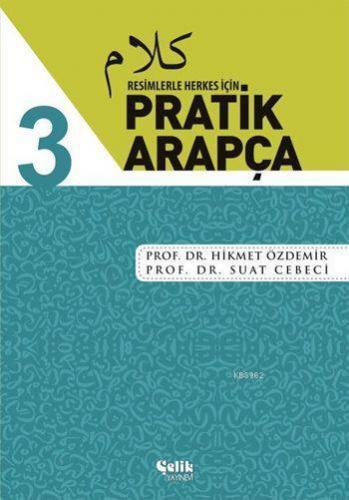 Resimlerle Herkes İçin Pratik Arapça - 3 | Hikmet Özdemir | Çelik Yayı